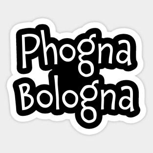 Phogna Bologna Phoney Boloney Sticker